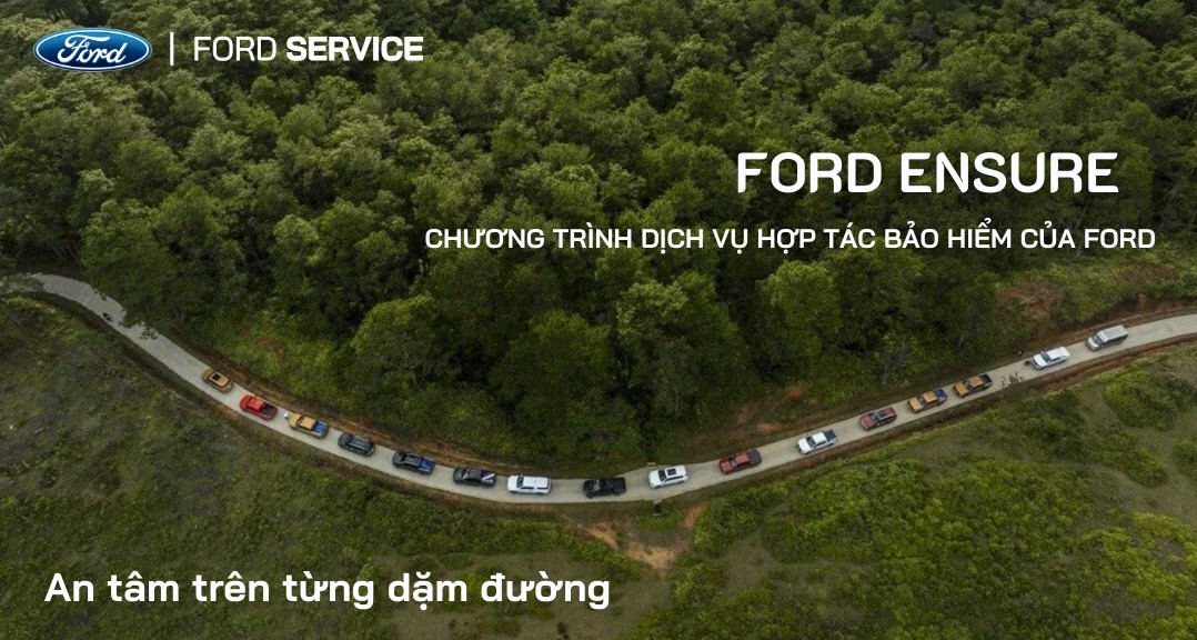 Ford Ensure: Nâng tầm trải nghiệm bảo hiểm ô tô chuẩn hãng