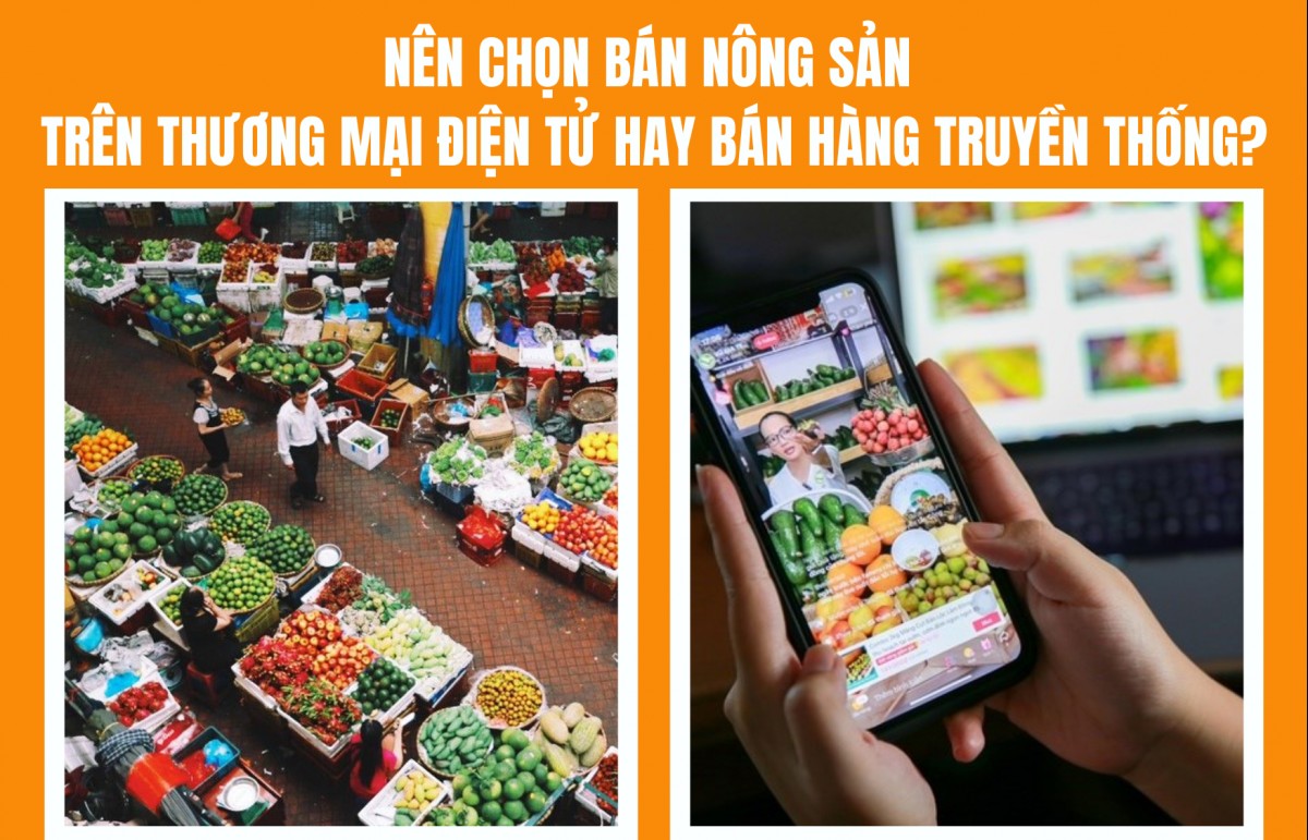 Nên chọn bán nông sản trên thương mại điện tử hay bán hàng truyền thống?