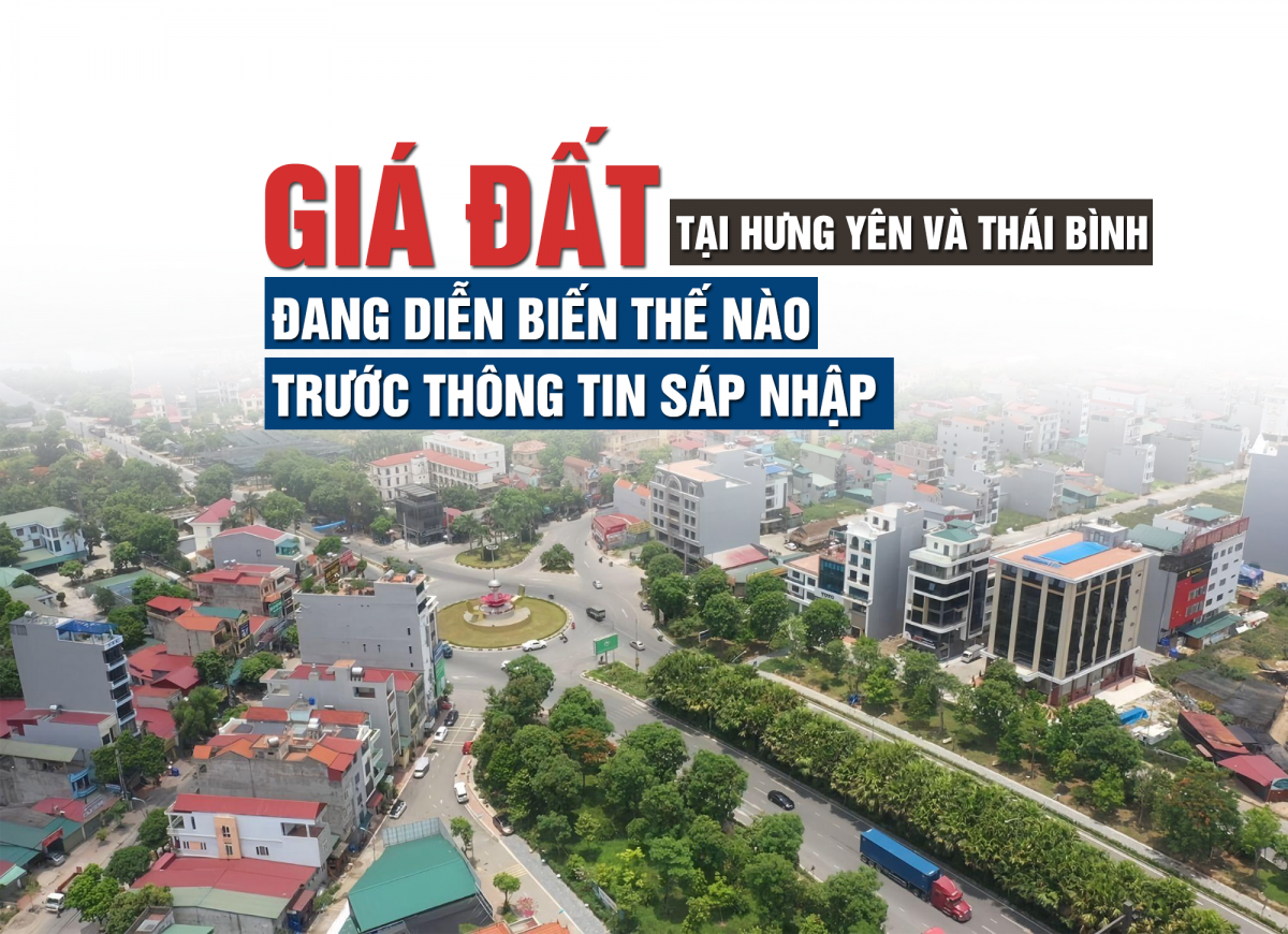 Giá đất tại Hưng Yên, Thái Bình đang diễn biến thế nào trước khi sáp nhập?