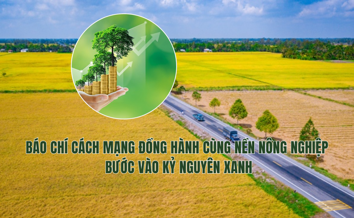 Báo chí Cách mạng đồng hành cùng nền nông nghiệp bước tới kỷ nguyên xanh